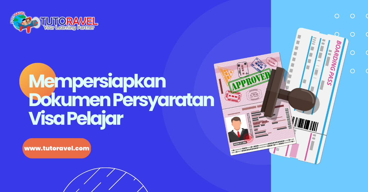 Mempersiapkan Dokumen Persyaratan Visa Pelajar Tutoravel