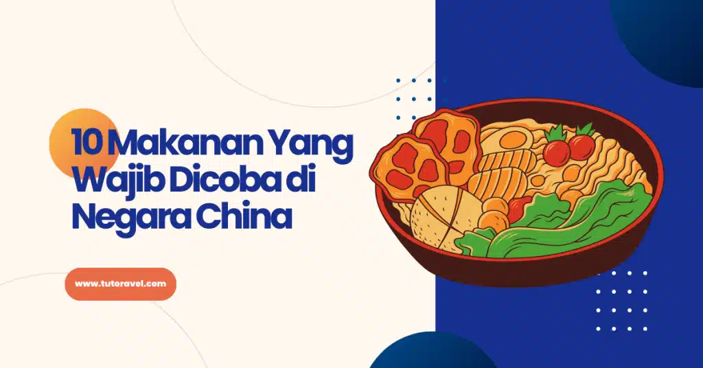 10 Makanan Yang Wajib Dicoba di Negara China