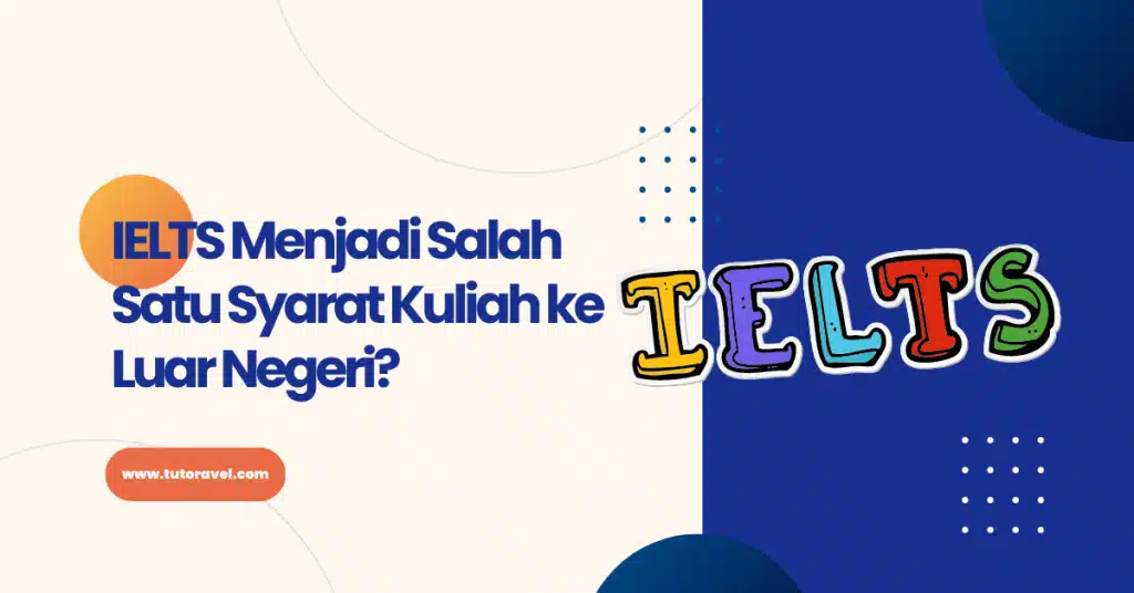 IELTS-Menjadi-Salah-Satu-Syarat-Kuliah-ke-Luar-Negeri